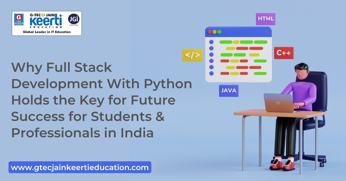G-Tec Jain Education Why Full Stack Development With Python Holds the Key for Future Success for Students and Professionals in India