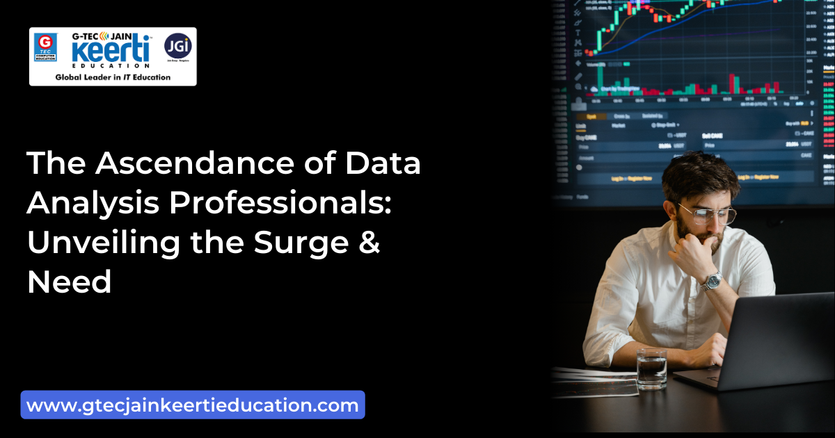 G-Tec Jain Education The Ascendance of Data Analysis Professionals: Unveiling the Surge and Need
