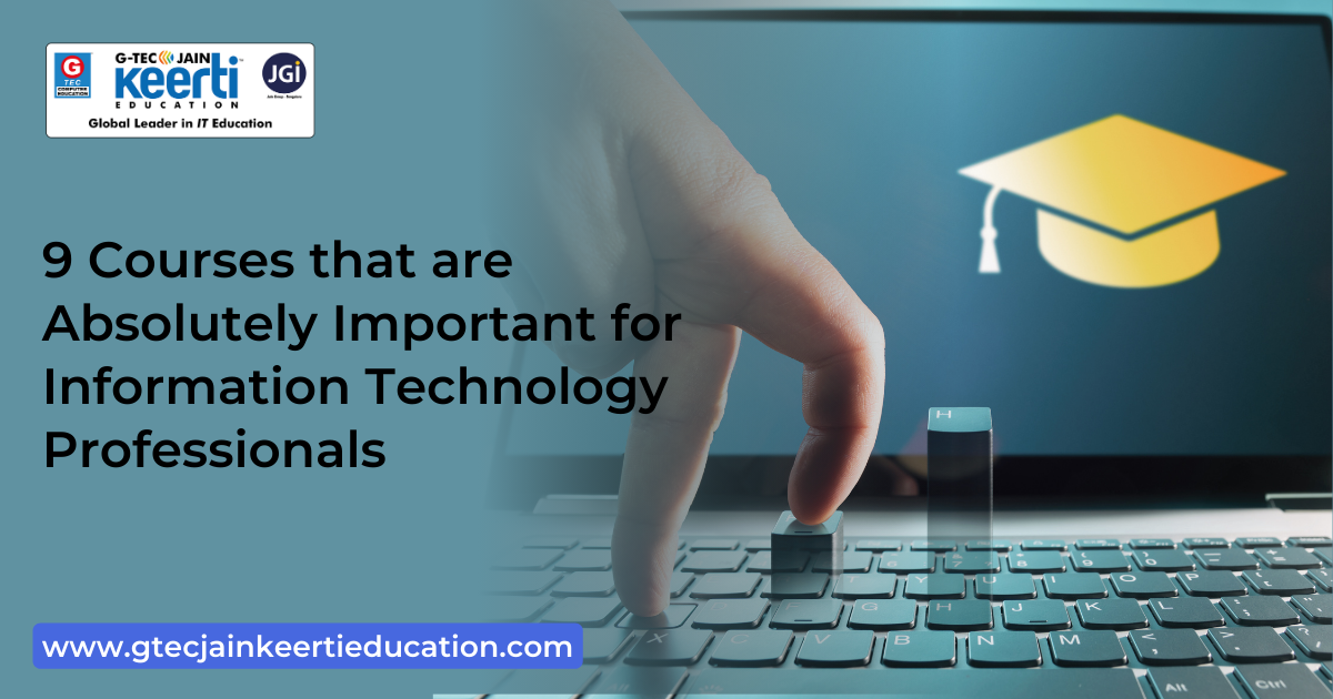 G-Tec Jain Education 9 Courses that are Absolutely Important for Information Technology Professionals